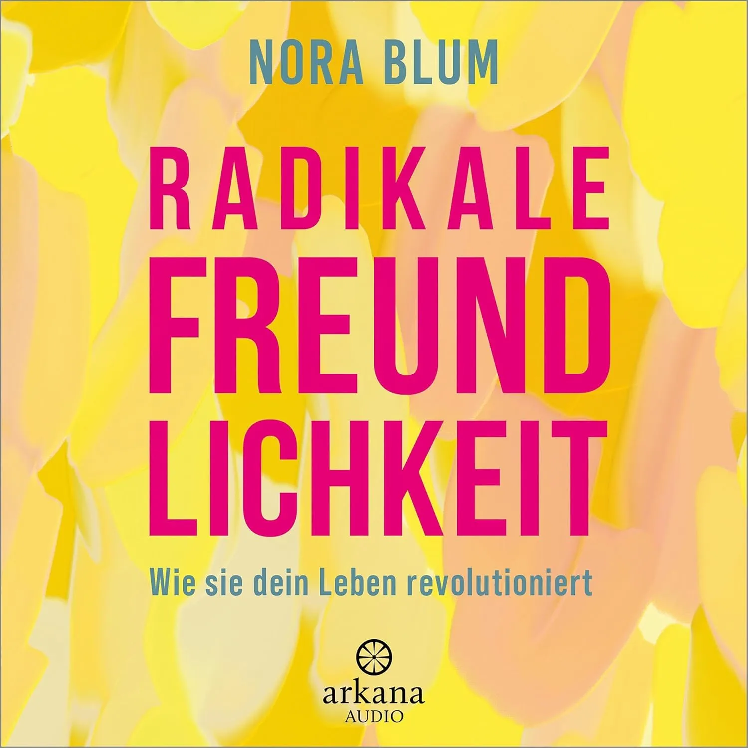 Wie Nora Blum mit radikaler Freundlichkeit die Welt verändert!